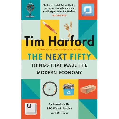 The Next Fifty Things That Made the Modern Economy