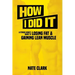 How I Did It: A Fitness Nerd's Guide to Losing Fat and Gaining Lean Muscle
