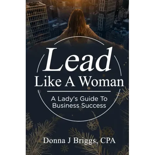 Lead Like a Woman: A Lady's Guide to Business Success