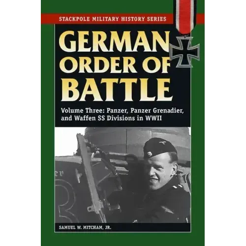 German Order of Battle: Panzer, Panzer Grenadier, and Waffen SS Divisions in WWII, Volume 3