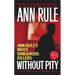 Without Pity: Ann Rule's Most Dangerous Killers