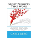Story Prompts That Work: 52 Detailed, Tested Story Starters for Short Stories and Flash Fiction (for Adults and Teens)