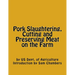 Pork Slaughtering, Cutting and Preserving Meat on the Farm