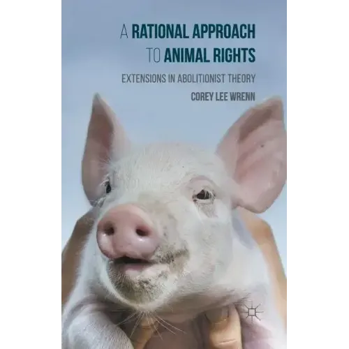 A Rational Approach to Animal Rights: Extensions in Abolitionist Theory