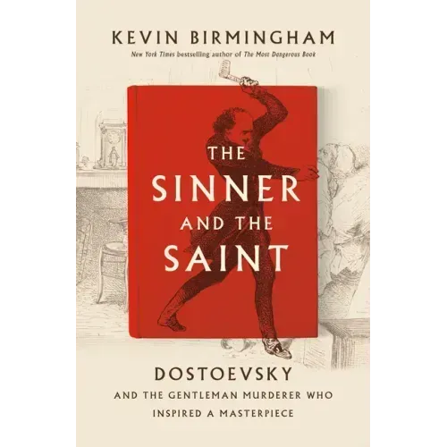 The Sinner and the Saint: Dostoevsky and the Gentleman Murderer Who Inspired a Masterpiece