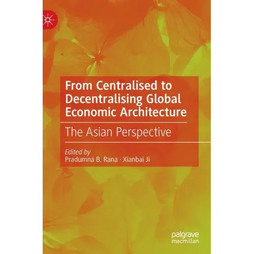 From Centralised to Decentralising Global Economic Architecture: The Asian Perspective