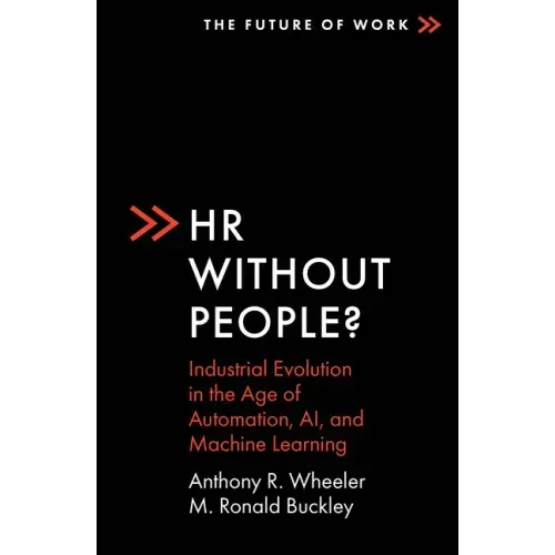 HR Without People?: Industrial Evolution in the Age of Automation, Ai, and Machine Learning