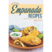 Enticing Empanada Recipes: Soothe Your Empanada Cravings at Home!