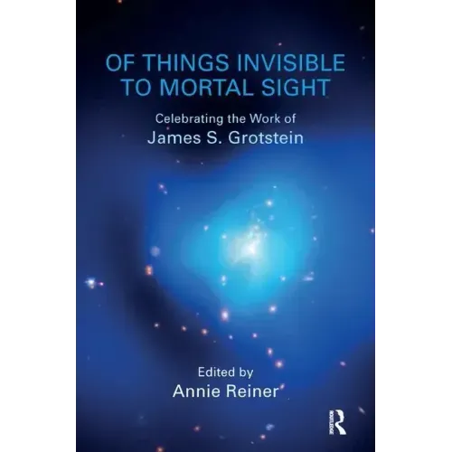 Of Things Invisible to Mortal Sight: Celebrating the Work of James S. Grotstein