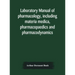 Laboratory manual of pharmacology, including materia medica, pharmacopaedics and pharmacodynamics