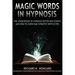 Magic Words, the Sourcebook of Hypnosis Patter and Scripts and How to Overcome Hypnotic Difficulties