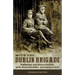 With the Dublin Brigade: Espionage and Assassination with Michael Collins' Intelligence Unit