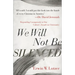 We Will Not Be Silenced: Responding Courageously to Our Culture's Assault on Christianity