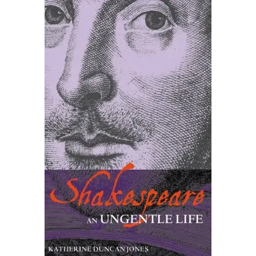 Shakespeare: An Ungentle Life