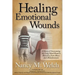 Healing Emotional Wounds: A Story of Overcoming the Long Hard Road to Recovery from Abuse and Abandonment
