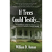 If Trees Could Testify...: A novel based on the true story of Madison County's infamous Gahagan murders