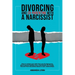 Divorcing and Co-parenting with a Narcissist: How to protect your kids from your Ex Spouse by divorcing and Healing from a Narcissistic Ex Partner. Re