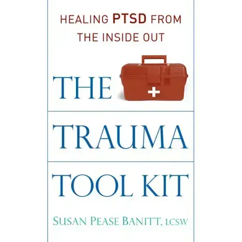 The Trauma Tool Kit: Healing Ptsd from the Inside Out
