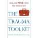 The Trauma Tool Kit: Healing Ptsd from the Inside Out