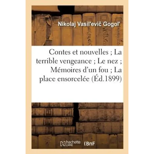 Contes Et Nouvelles La Terrible Vengeance Le Nez Mémoires d'Un Fou La Place Ensorcelée
