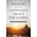 Talking with Catholics about the Gospel: A Guide for Evangelicals
