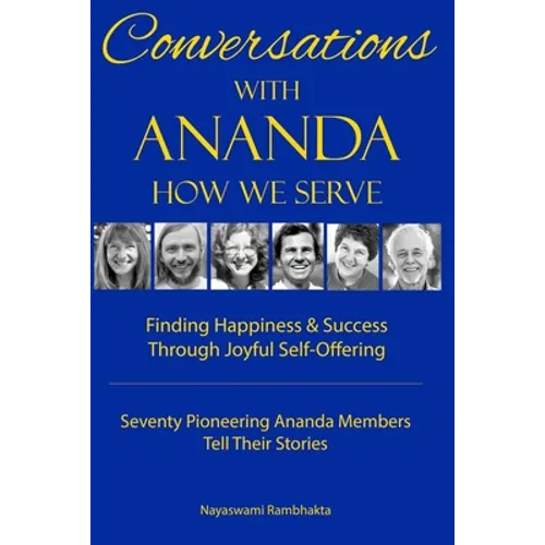 Conversations With Ananda: How We Serve - Seventy Pioneering Ananda Members Tell Their Stories