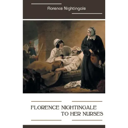 Florence Nightingale to Her Nurses