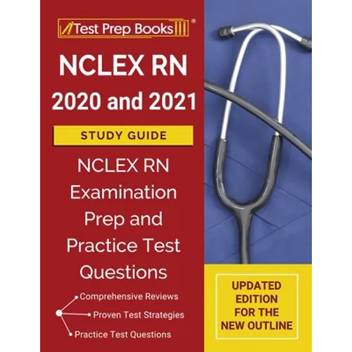 NCLEX RN 2020 and 2021 Study Guide: NCLEX RN Examination Prep and Practice Test Questions [Updated Edition for the New Outline]