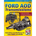 Ford Aod Transmissions: Rebuilding and Modifying the Aod, Aode and 4r70w