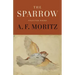 The Sparrow: Selected Poems of A.F. Moritz