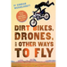 Dirt Bikes, Drones, and Other Ways to Fly
