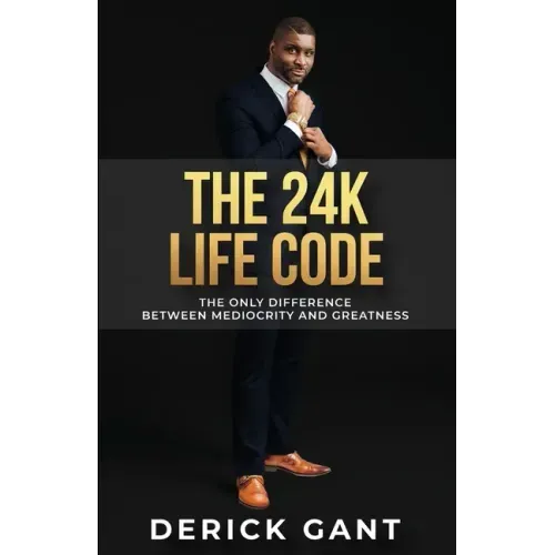The 24K Life Code: The only difference between mediocrity and GREATNESS