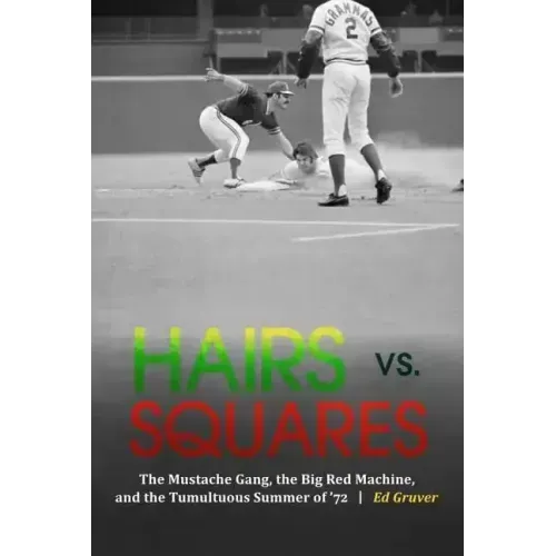 Hairs vs. Squares: The Mustache Gang, the Big Red Machine, and the Tumultuous Summer of '72
