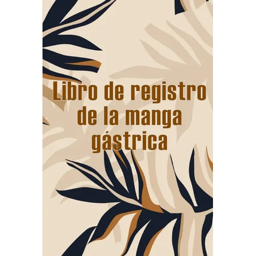 Libro de registro de la manga gástrica: Excelente idea para llevar un registro de su alimentación, estado de ánimo, comidas, calorías, medicamentos/su