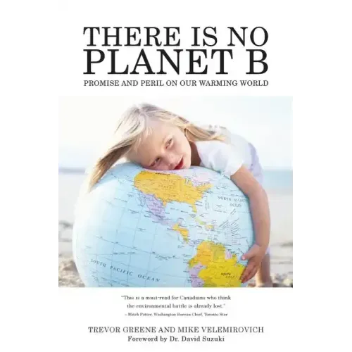 There Is No Planet B: Promise And Peril On Our Warming World