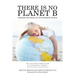 There Is No Planet B: Promise And Peril On Our Warming World