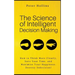 The Science of Intelligent Decision Making: How to Think More Clearly, Save Your Time, and Maximize Your Happiness. Destroy Indecision!