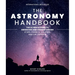 The Astronomy Handbook: The Ultimate Guide to Observing and Understanding Stars, Planets, Galaxies, and the Universe