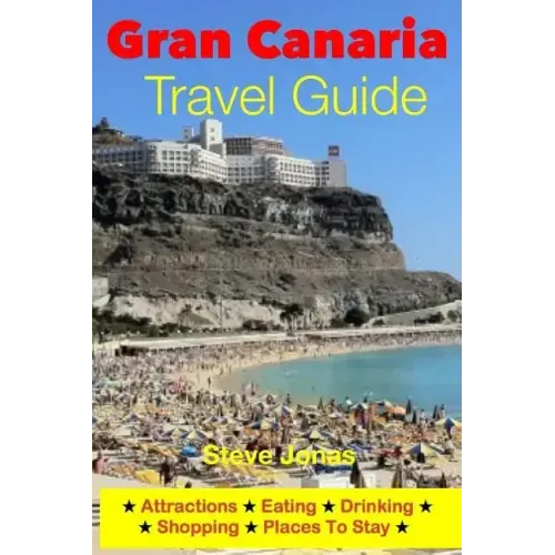 Gran Canaria Travel Guide - Attractions, Eating, Drinking, Shopping & Places To Stay