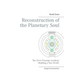 Reconstruction of the Planetary Soul