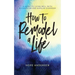 How to Remodel a Life