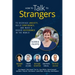 How To Talk To Strangers: To Decrease Anxiety, Build Confidence, and Make a Bigger Difference in the World