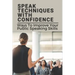 Speak Techniques With Confidence: Ways To Improve Your Public Speaking Skills: Speak With Confidence