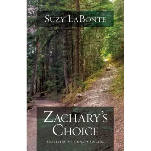 Zachary's Choice: Surviving My Child's Suicide
