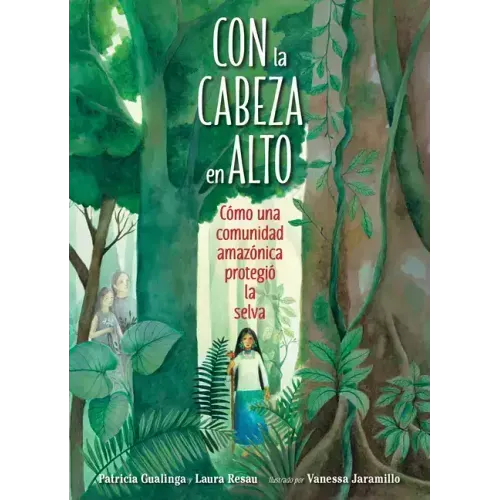 Con La Cabeza En Alto (Spanish Edition): Cómo Una Comunidad Amazónica Protegió La Selva