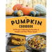 The Pumpkin Cookbook, 2nd Edition: 139 Recipes Celebrating the Versatility of Pumpkin and Other Winter Squash