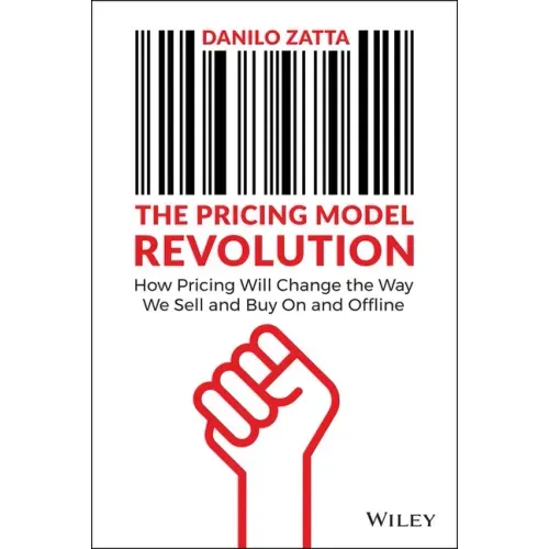 The Pricing Model Revolution: How Pricing Will Change the Way We Sell and Buy on and Offline