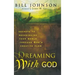 Dreaming with God: Secrets to Redesigning Your World Through God's Creative Flow