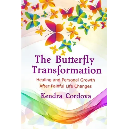 The Butterfly Transformation: Healing and Personal Growth After Painful Life Changes