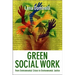 Green Social Work: From Environmental Crises to Environmental Justice